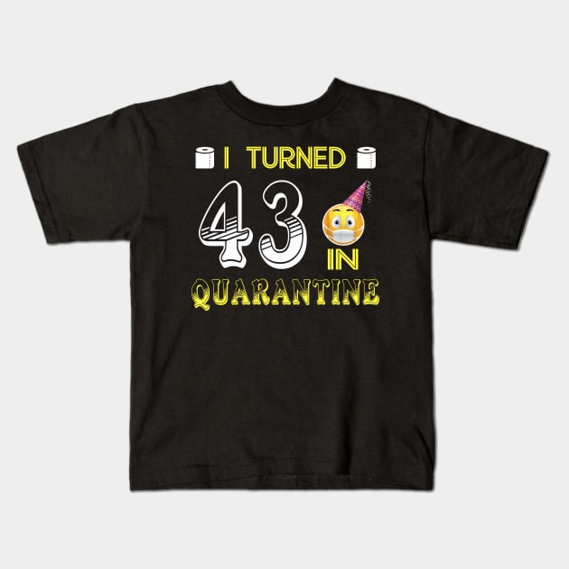 I Turned 43 in quarantine Funny face mask Toilet paper Kids T-Shirt by Jane Sky